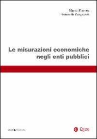 Le misurazioni economiche negli enti pubblici - Marco Ferretti, Antonello Zangrandi - Libro EGEA 2009, Studi & ricerche | Libraccio.it