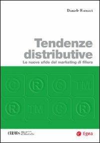 Tendenze distributive. Le nuove sfide del marketing di filiera - Daniele Fornari - Libro EGEA 2010, Cermes-Centro ric. mercati settori ind. | Libraccio.it