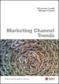 Marketing channel trends. Ediz. italiana - Sebastiano Grandi, Edoardo Fornari - Libro EGEA 2012, Biblioteca dell'economia d'azienda | Libraccio.it