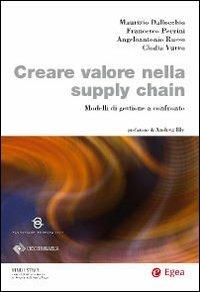 Creare valore nella supply chain. Modelli di gestione a confronto - Maurizio Dallocchio, Francesco Perrini, Clodia Vurro - Libro EGEA 2010, Biblioteca dell'economia d'azienda. Extra | Libraccio.it