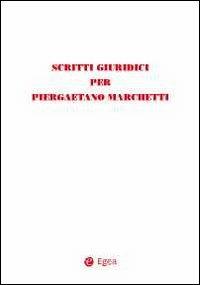 Scritti giuridici per Piergaetano Marchetti  - Libro EGEA 2011 | Libraccio.it