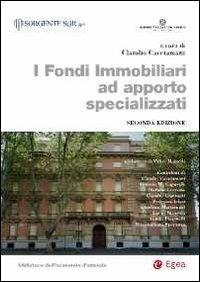 I fondi immobiliari ad apporto specializzati  - Libro EGEA 2012, Biblioteca dell'economia d'azienda. Extra | Libraccio.it