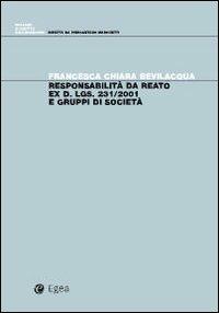 Responsabilità da reato ex d. lgs. 231/2001 e gruppi di società - Francesca C. Bevilacqua - Libro EGEA 2010 | Libraccio.it