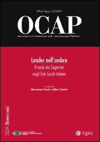 Leader nell'ombra. Il ruolo dei segretari negli enti locali italiani  - Libro EGEA 2010, OCAP | Libraccio.it