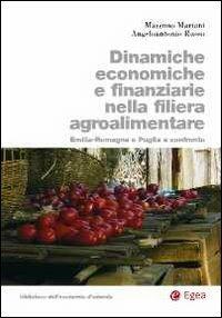 Dinamiche economiche e finanziarie nella filiera agroalimentare. Emilia-Romagna e Puglia a confronto - Massimo Mariani, Angelo A. Russo - Libro EGEA 2011 | Libraccio.it