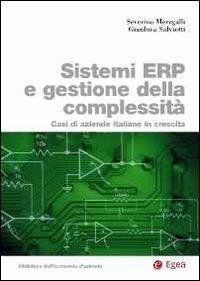Sistemi ERP e gestione della complessità. Casi di aziende italiane in crescita - Severino Meregalli, Gianluca Salviotti - Libro EGEA 2011, Biblioteca dell'economia d'azienda | Libraccio.it