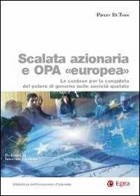 Scalata azionaria e Opa europea. Le contese per la conquista del potere di governo nelle società quotate - Pierre Di Toro - Libro EGEA 2012 | Libraccio.it