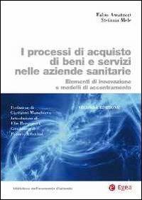 I processi di acquisto di beni e servizi nelle aziende sanitarie. Elementi di innovazione e modelli di accentramento - Fabio Amatucci, Stefania Mele - Libro EGEA 2012 | Libraccio.it