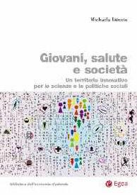 Giovani, salute e società. Un territorio innovativo per le scienze e le politiche sociali - Michaela Liuccio - Libro EGEA 2012, Biblioteca dell'economia d'azienda | Libraccio.it