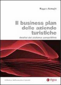 Il business plan delle aziende turistiche. Analisi del sistema competitivo - Ruggero Sainaghi - Libro EGEA 2012 | Libraccio.it