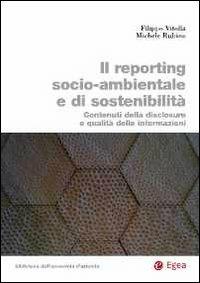 Il reporting socio-ambientale e di sostenibilità. Contenuti della disclosure e qualità delle informazioni - Filippo Vitolla, Michele Rubino - Libro EGEA 2012, Biblioteca dell'economia d'azienda | Libraccio.it