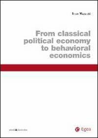From classical political economy to behavioral economics - Ivan Moscati - Libro EGEA 2012, Studi & ricerche | Libraccio.it