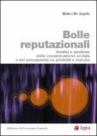 Bolle reputazionali. Analisi e gestione della comunicazione sociale e del passaparola su prodotti e marche - Matteo De Angelis - Libro EGEA 2012 | Libraccio.it