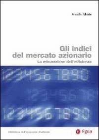 Gli indici del mercato azionario. La misurazione dell'efficienza - Guido Abate - Libro EGEA 2013, Biblioteca dell'economia d'azienda | Libraccio.it