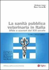 La sanità pubblica veterinaria in Italia. Sfide e scenari del XXI secolo - Federico Lega, Enea Savorelli - Libro EGEA 2013, Biblioteca dell'economia d'azienda. Extra | Libraccio.it