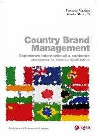 Country brand management. Esperienze internazionali a confronto attraverso la ricerca qualitativa - Vittoria Marino, Giada Mainolfi - Libro EGEA 2013, Biblioteca dell'economia d'azienda. Extra | Libraccio.it