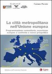 La città metropolitana nell'Unione europea. Programmazione comunitaria, esperienze europee a confronto e nuove prospettive