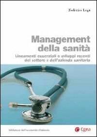 Management della sanità. Lineamenti essenziali e sviluppi recenti del settore e dell'azienda sanitaria - Federico Lega - Libro EGEA 2013, Biblioteca dell'economia d'azienda | Libraccio.it