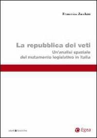 Repubblica dei veti. Un'analisi spaziale del mutamento legislativo in Italia - Francesco Zucchini - Libro EGEA 2013, Studi & ricerche | Libraccio.it
