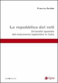 Repubblica dei veti. Un'analisi spaziale del mutamento legislativo in Italia - Francesco Zucchini - Libro EGEA 2013, Studi & ricerche | Libraccio.it
