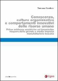 Conoscenza, cultura organizzativa e comportamenti innovativi delle risorse umane - Vincenzo Cavaliere - Libro EGEA 2013, Studi & ricerche | Libraccio.it