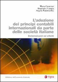 Adozione dei principi contabili internazionali da parte delle società italiane. Determinanti ed effetti - Mara Cameran, Domenico Campa, Angela Kate Pettinicchio - Libro EGEA 2014, Biblioteca dell'economia d'azienda | Libraccio.it