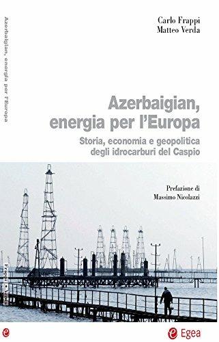 Azerbaigian, energia per l'Europa. Storia, economia e geopolitica degli idrocarburi del Caspio - Matteo Verda, Carlo Frappi - Libro EGEA 2014, Biblioteca dell'economia d'azienda | Libraccio.it