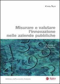 Misurare e valutare l'innovazione nelle aziende pubbliche - Greta Nasi - Libro EGEA 2014, Biblioteca dell'economia d'azienda | Libraccio.it