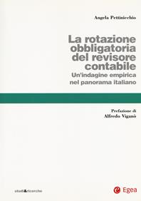 La rotazione obbligatoria revisore contabile. Un'indagine empirica del panorama italiano - Angela Kate Pettinicchio - Libro EGEA 2018, Studi & ricerche | Libraccio.it