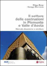 Il settore delle costruzioni in Piemonte e Valle d'Aosta. Mercati, dinamiche e strutture - Filippo Monge, Giuseppe Provvisiero - Libro EGEA 2014, Biblioteca dell'economia d'azienda | Libraccio.it