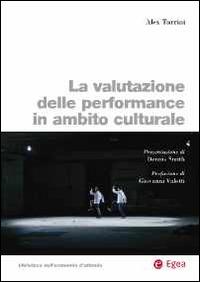 La valutazione delle performance in ambito culturale - Alex Turrini - Libro EGEA 2014, Biblioteca dell'economia d'azienda | Libraccio.it