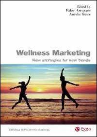 Wellness marketing. New strategies for new trends  - Libro EGEA 2015, Biblioteca dell'economia d'azienda | Libraccio.it