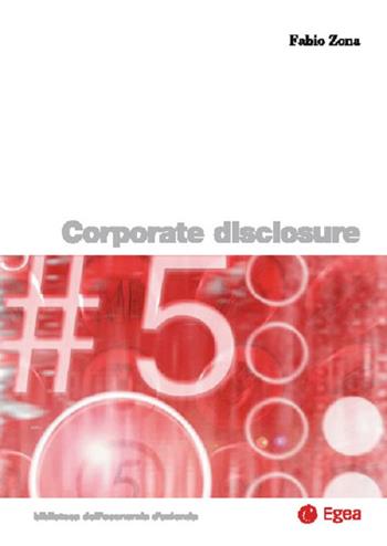 Corporate disclosure - Fabio Zona - Libro EGEA 2015, Biblioteca dell'economia d'azienda | Libraccio.it