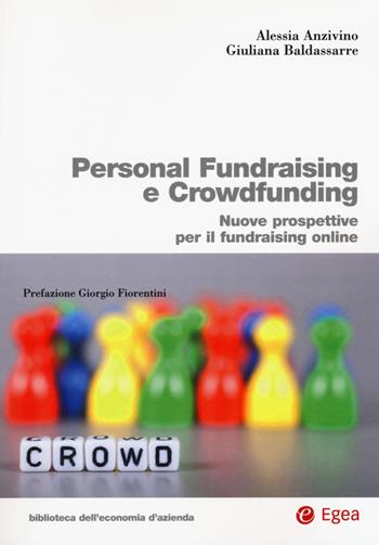 Personal fundraising e crowdfunding. Nuove prospettive per il fundraising online - Alessia Anzivino, Giuliana Baldassarre - Libro EGEA 2016, Biblioteca dell'economia d'azienda | Libraccio.it