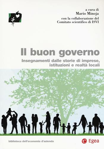 Il buon governo. Insegnamenti dalle storie di imprese, istituzioni e realtà locali  - Libro EGEA 2017, Biblioteca dell'economia d'azienda | Libraccio.it