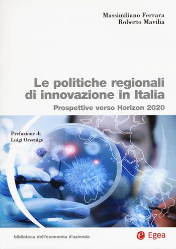 Le politiche regionali innovazione in Italia. Prospettive verso Horizon 2020 - Massimiliano Ferrara, Roberto Mavilia - Libro EGEA 2015, Biblioteca dell'economia d'azienda | Libraccio.it