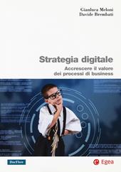 Strategia digitale. Accrescere il valore dei processi di business