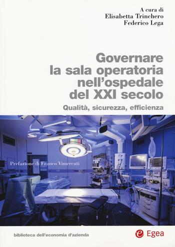 Governare la sala operatoria nell'ospedale del XXI secolo. Qualità, sicurezza, efficienza  - Libro EGEA 2016, Biblioteca economia e strategia aziendale | Libraccio.it