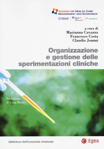 Organizzazione e gestione delle sperimentazioni cliniche - Marianna Cavazza, Francesco Costa (a), Claudio Jommi - Libro EGEA 2019, Biblioteca dell'economia d'azienda | Libraccio.it