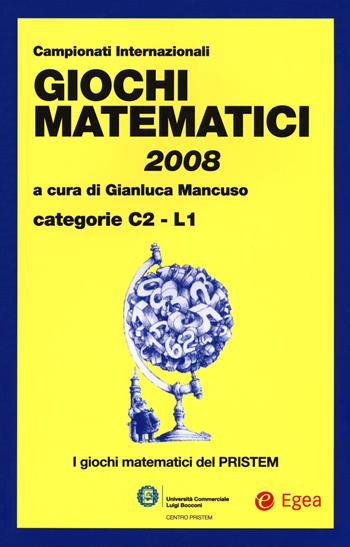 Giochi matematici 2008. Categorie C2 - L1  - Libro EGEA 2018, I libri del Pristem | Libraccio.it
