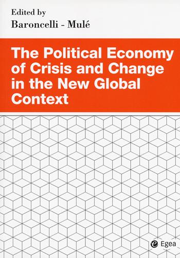 The political economy of crisis and change in the new global context  - Libro EGEA 2017, Studi & ricerche | Libraccio.it