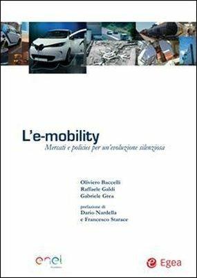 L'e-mobility. Mercati e policies per un'evoluzione silenziosa - Oliviero Baccelli, Raffaele Galdi, Gabriele Grea - Libro EGEA 2017, Fuori collana | Libraccio.it