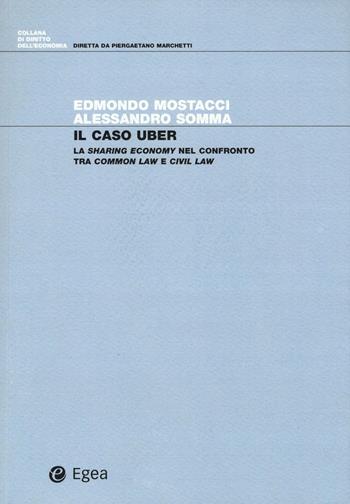 Il caso Uber. La sharing economy nel confronto tra common law e civil law - Edmondo Mostacci, Alessandro Somma - Libro EGEA 2016, Diritto dell'economia | Libraccio.it