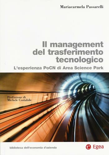 Il management del trasferimento tecnologico. L'esperienza PoCN di Area Science Park - Mariacarmela Passarelli - Libro EGEA 2017, Biblioteca dell'economia d'azienda | Libraccio.it