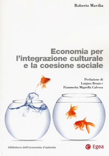 Economia per l'integrazione culturale e la coesione sociale - Roberto Mavilia - Libro EGEA 2016, Biblioteca dell'economia d'azienda | Libraccio.it