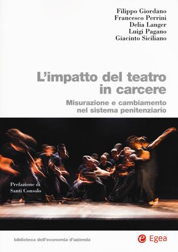 L'impatto del teatro in carcere. Misurazione e cambiamento nel sistema penitenziario - Filippo Giordano, Francesco Perrini, Delia Langer - Libro EGEA 2017, Biblioteca dell'economia d'azienda | Libraccio.it