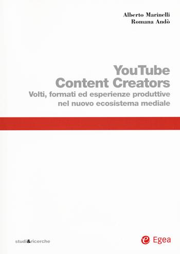 Youtube content creators. Volti, formati ed esperienze produttive nel nuovo ecosistema mediale - Alberto Marinelli, Romana Andò - Libro EGEA 2017, Studi & ricerche | Libraccio.it