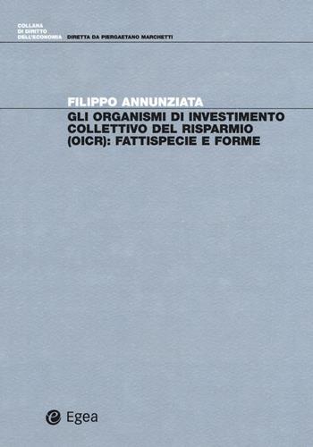 Gli organismi di investimento collettivo del risparmio (OICR). Fattispecie e forme - Filippo Annunziata - Libro EGEA 2017, Diritto dell'economia | Libraccio.it