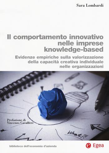 Il comportamento innovativo nelle imprese knowledge-based. Evidenze empiriche sulla valorizzazione della capacità creativa individuale nelle organizzazioni - Sara Lombardi - Libro EGEA 2017, Biblioteca dell'economia d'azienda | Libraccio.it