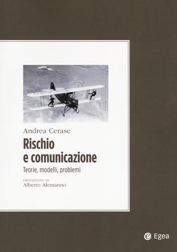 Rischio e comunicazione. Teorie, modelli, problemi - Andrea Cerase - Libro EGEA 2017, Convergenze culturali | Libraccio.it